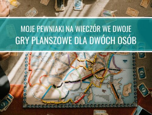 Gry planszowe dla dwóch osób: moje pewniaki na wieczór we dwoje